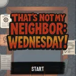 Play That's Not My Neighbor: Wednesday! now!